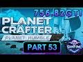 Planet Crafter Humble Solo Fresh Start Part 53 756.82GTi