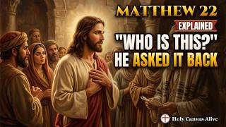 [Explained] Gospel of Matthew Chapter 22 — The Question Jesus Asked That No One Could Answer