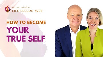 HOW TO BE YOUR TRUE AUTHENTIC SELF | Wu Wei Wisdom