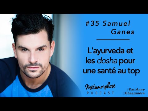 #35 Samuel Ganes : L&rsquo;ayurveda et les dosha pour une santé au top