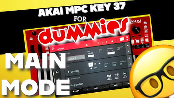 🤓 Akai MPC KEY 37 Main Mode for Dummies‼️