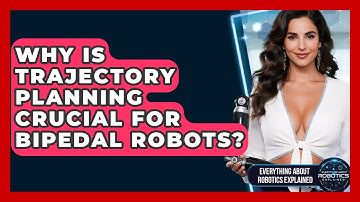 Why Is Trajectory Planning Crucial For Bipedal Robots? - Everything About Robotics Explained