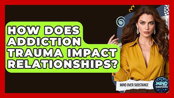 How Does Addiction Trauma Impact Relationships? - Mind Over Substance