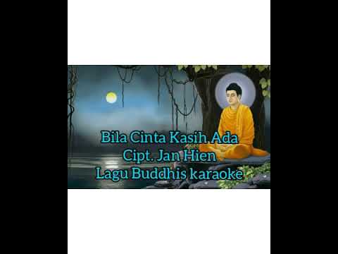 Bila Cinta Kasih Ada cipt. Jan Hien Lagu Buddhis karaoke