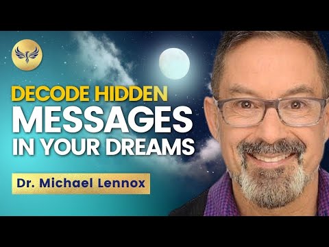 How to DECODE Your Dreams and the Hidden Messages from Spirit! Dr. Michael Lennox