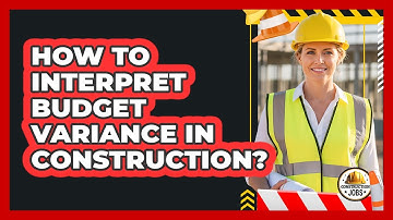 How To Interpret Budget Variance In Construction?