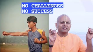 NO CHALLENGES NO SUCCESS | Gaur Gopal Das / Deepak Sahani