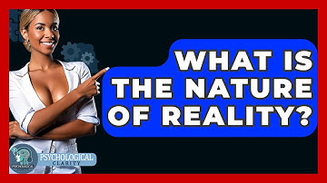 What Is the Nature of Reality? - Philosophy Beyond
