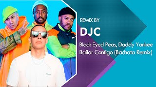 Daddy Yankee, Black Eyed Peas - BAILAR CONTIGO (Bachata Remix DJC)