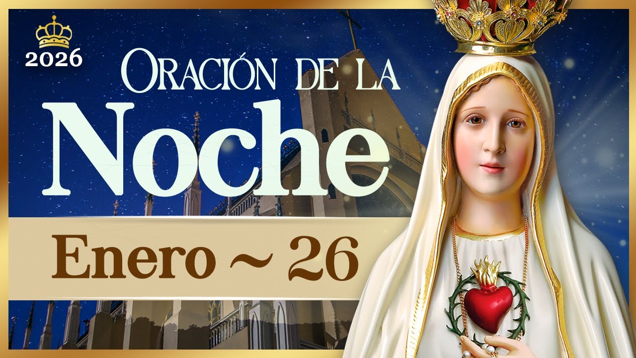 ORACIÓN PARA LA NOCHE de hoy 26 de enero de 2026 Caballeros de la Virgen