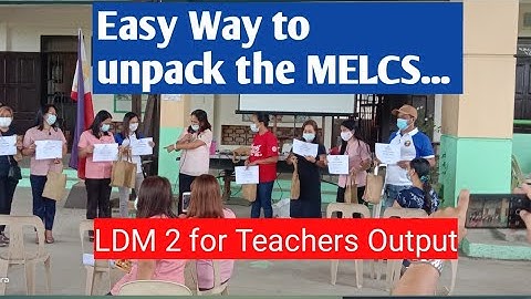 UNPACKING OF MELCS  IN SCHOOL AND  LDM2 FOR TEACHERS