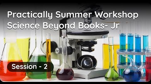 Practically Summer Workshop- Science Beyond Books Junior- Session2