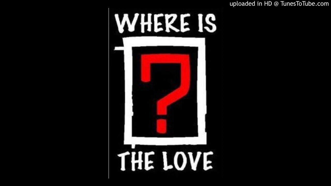 Where this love. Where is the Love. Where is the Love Black eyed. Black eyed Peas where is the Love. Знак where is Love.