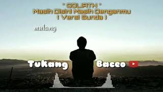 Belum ke versi fullnya Goliath - Masih Disini Masih Denganmu Cover TUKANG BACEO (Versi Sunda)