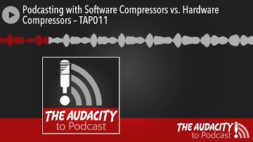 Podcasting with Software Compressors vs. Hardware Compressors – TAP011