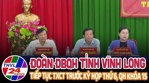 Đoàn ĐBQH đơn vị tỉnh Vĩnh Long tiếp tục tiếp xúc cử tri trước kỳ họp thứ 6, Quốc Hội khóa 15