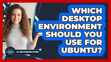 Which Desktop Environment Should You Use For Ubuntu? - All About Operating Systems