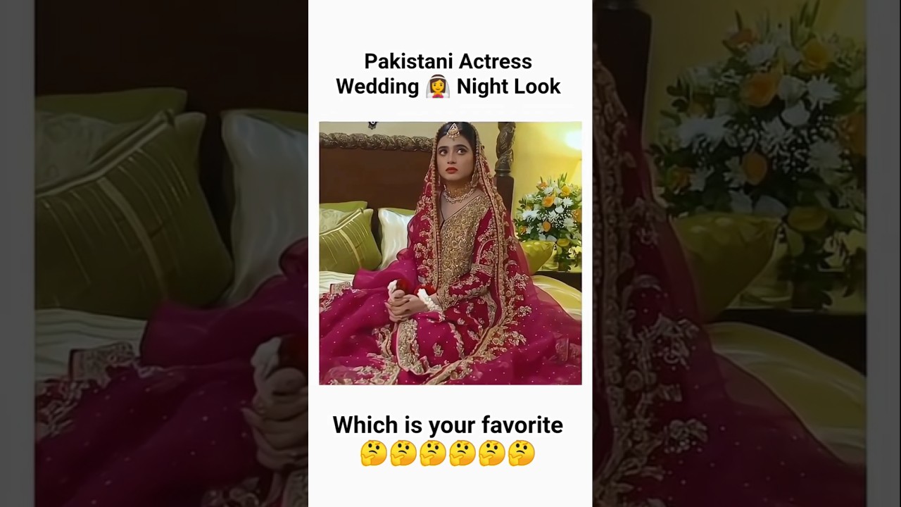 Pakistani Actress Wedding 👰 Night Look 