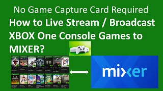 How to live stream / broadcast xbox one console games mixer?