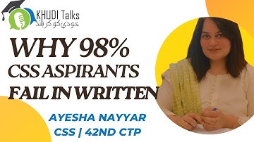 Why 98% CSS Aspirants Fail in Written? || Ayesha Nayyar || CSS 42nd CTP || Khudi Talks