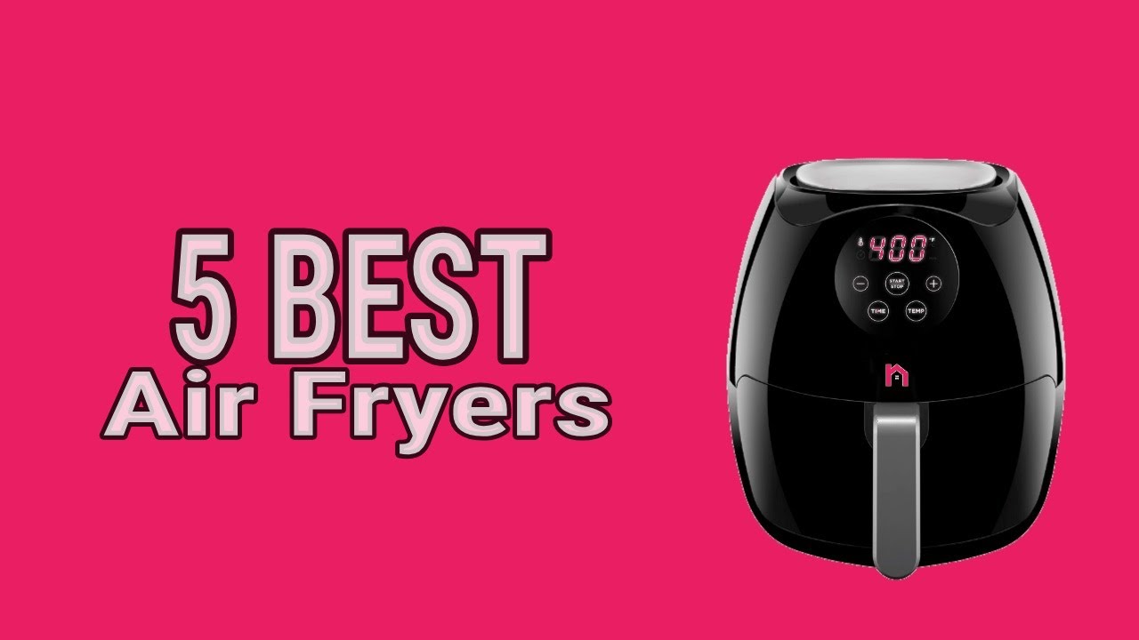 5 Best Air Fryers 2021