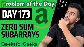Day 173 - Zero Sum Subarrays | Map | GFG POTD 22 Dec