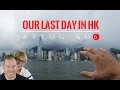 OUR LAST DAY IN HONG KONG