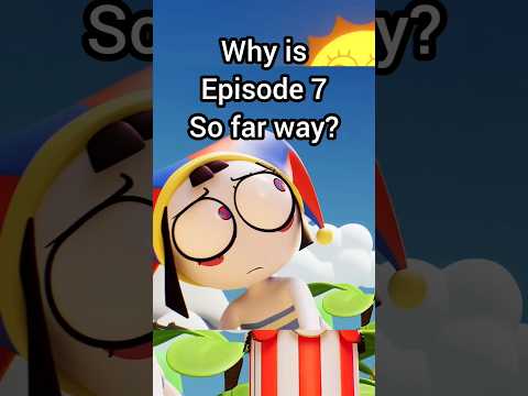 Why Is Episode 7 So Far Away Shorts Theamazingdigitalcircus Tadc 