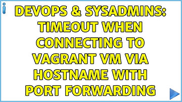 DevOps & SysAdmins: Timeout when connecting to Vagrant VM via hostname with port forwarding