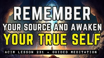 Remember God and Unveil Your True Self | ACIM 231
