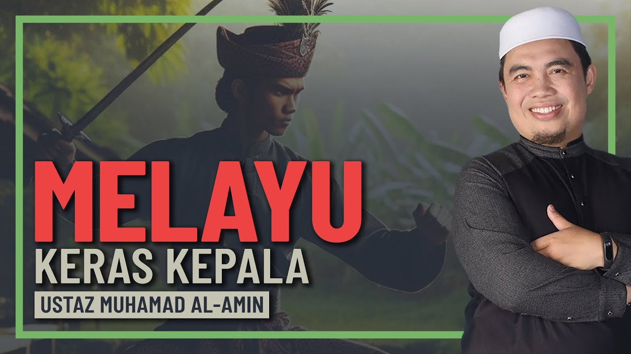 Ustaz Muhamad Al-Amin - Melayu Keras Kepala