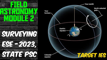 FIELD ASTRONOMY MODULE -2 | SURVEYING - ESE, STATE PSCS
