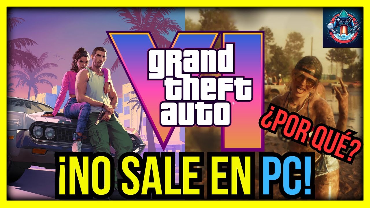 Por Qu GTA 6 No Saldr En PC De Momento An Lisis De Rockstar 