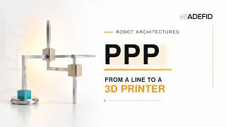 PPP Robot Architecture: From a Line to a 3D Printer | ADEFID