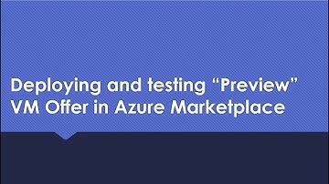 Deploying and testing "Preview" Azure VM Offer published in Azure Marketplace