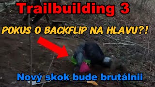 Trail build #3  / stavíme brutální skok! /a měníme celou lajnu?!