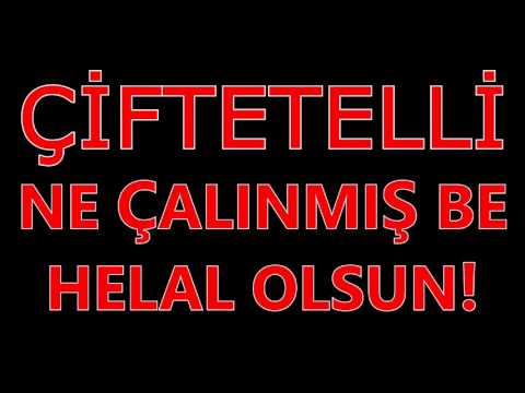 ÇİFTETELLİ NE ÇALINMIŞ BE HELAL OLSUN