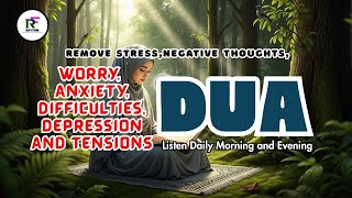 Dua To Remove Stress, Negative Thoughts, Worry, Anxiety, Difficulties, Depression And Tensions