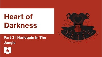Heart of Darkness by Joseph Conrad | Part 3: Harlequin In The Jungle