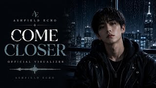 ASHFIELD ECHO – Come Closer (Official Visualizer)