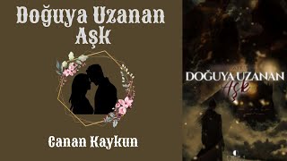 Doğuya Uzanan Aşk - 1. Bölüm - Canan Kaykun