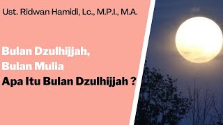 Bulan Dzulhijjah adalah Bulan yang Mulia. Apa Bulan Dzulhijjah Itu ?  🟢Ust. Ridwan Hamidi, Lc.