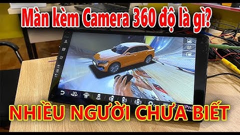 Màn kèm Camera 360 là gì | Nguyên tắc hoạt động và tính năng của nó ra sao