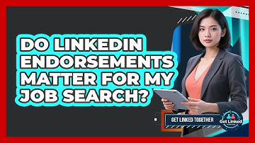 Do LinkedIn Endorsements Matter For My Job Search?