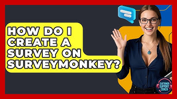 How Do I Create A Survey On SurveyMonkey? - Customer Support Coach