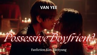 FF Oneshoot Taehyung 'POSSESSIVE BOYFRIEND'