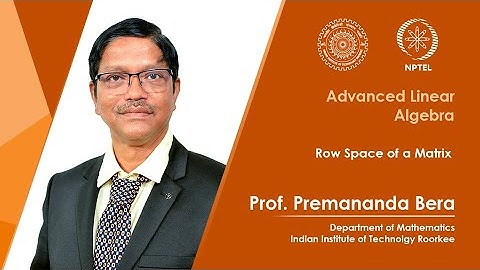 Lecture 09| Row Space of a Matrix| Prof. Premananda Bera| IIT Roorkee| NPTEL