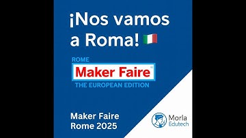 Morla Edutech en Maker Faire Rome 2025 | Nuestro primer evento internacional 🌍