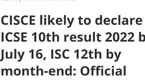 CISCE LIKELY TO RELEASED ICSE 10TH RESULT 2022 BY JULY 16,ISC 12TH BY MONTH END,OFFICIAL DATE OUT