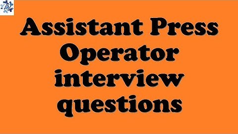Assistant Press Operator interview questions